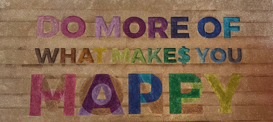 DO MORE OF WHAT MAKES YOU...
